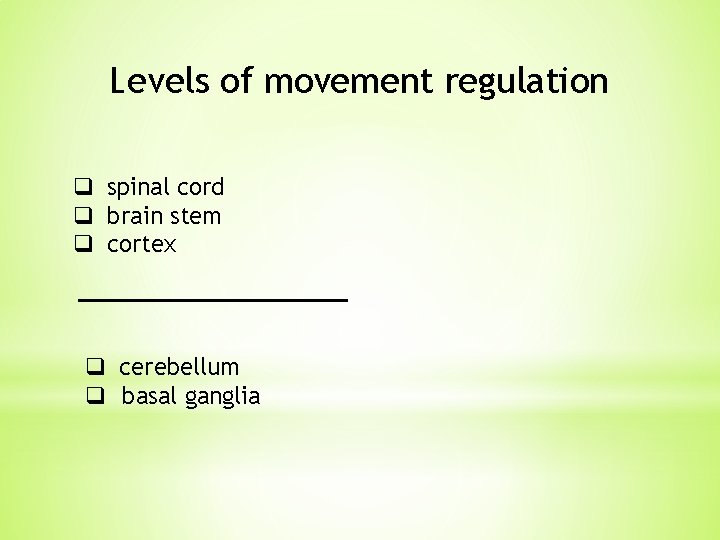 Levels of movement regulation q spinal cord q brain stem q cortex q cerebellum Levels of movement regulation q spinal cord q brain stem q cortex q cerebellum