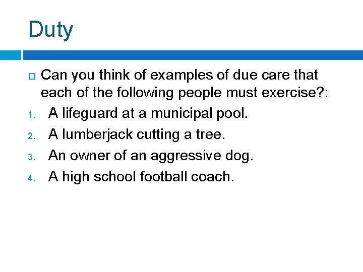 Duty 1. 2. 3. 4. Can you think of examples of due care that