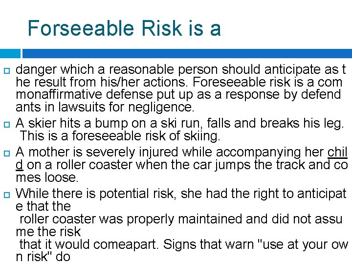 Forseeable Risk is a danger which a reasonable person should anticipate as t he