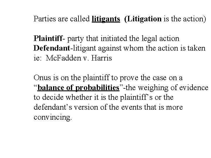 Parties are called litigants (Litigation is the action) Plaintiff- party that initiated the legal