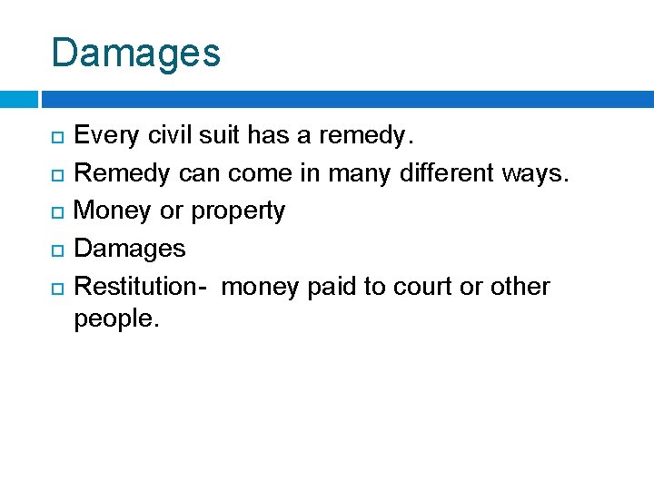 Damages Every civil suit has a remedy. Remedy can come in many different ways.