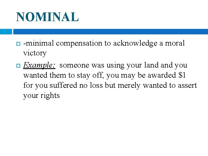 NOMINAL -minimal compensation to acknowledge a moral victory Example: someone was using your land