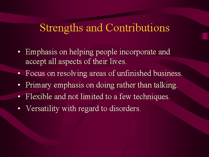 Strengths and Contributions • Emphasis on helping people incorporate and accept all aspects of