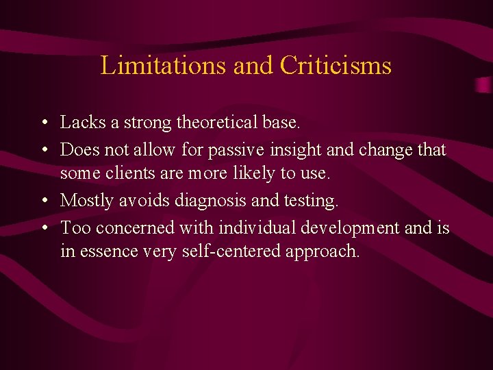 Limitations and Criticisms • Lacks a strong theoretical base. • Does not allow for
