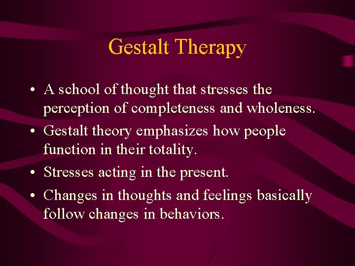 Gestalt Therapy • A school of thought that stresses the perception of completeness and