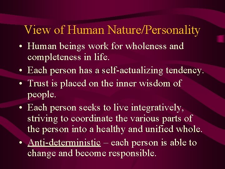 View of Human Nature/Personality • Human beings work for wholeness and completeness in life.