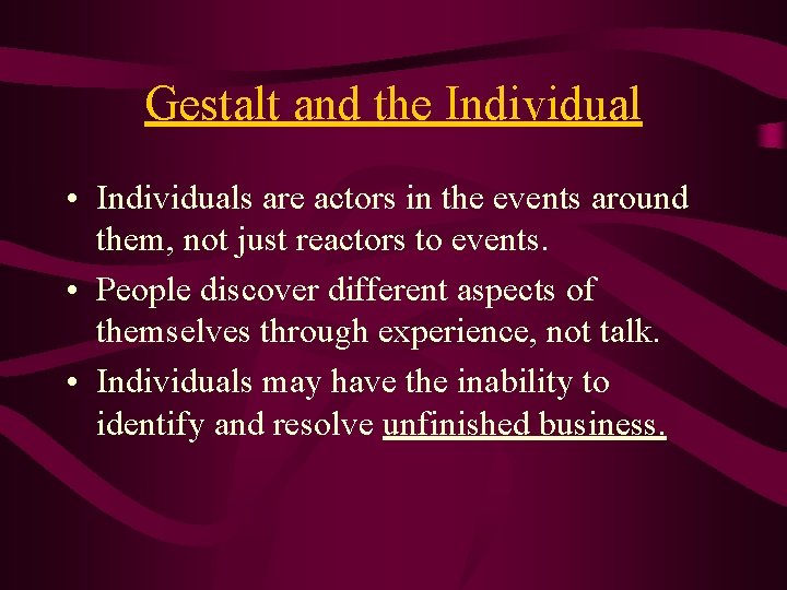 Gestalt and the Individual • Individuals are actors in the events around them, not