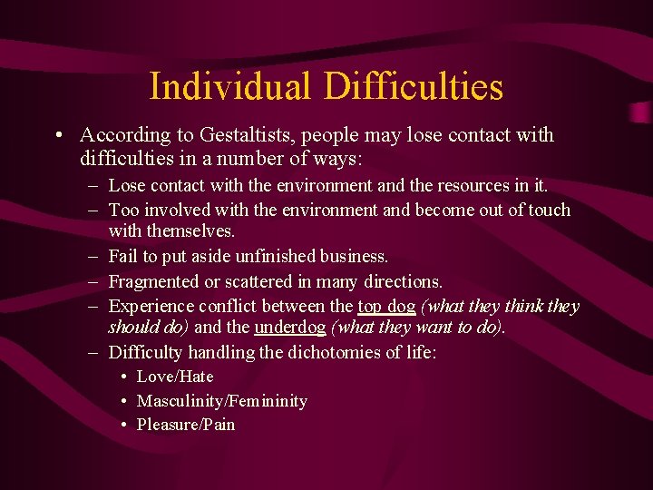 Individual Difficulties • According to Gestaltists, people may lose contact with difficulties in a