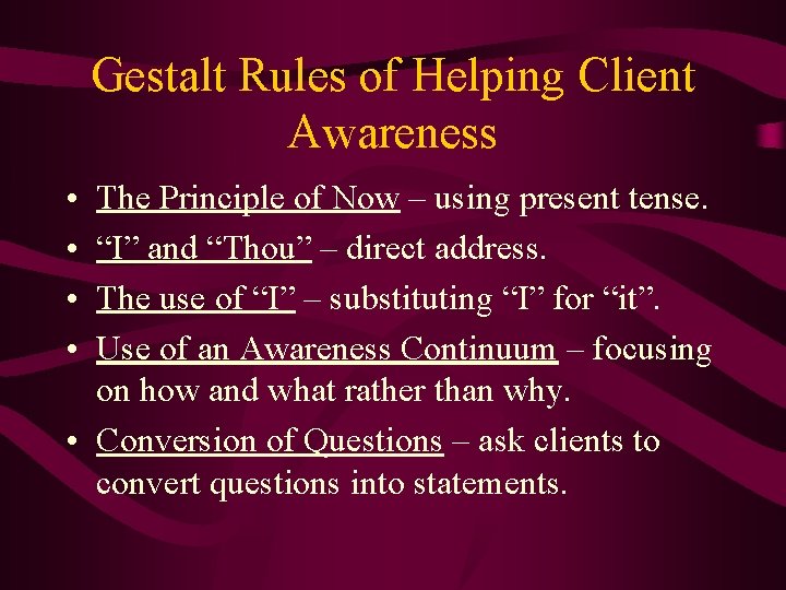 Gestalt Rules of Helping Client Awareness • • The Principle of Now – using