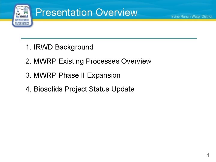 Presentation Overview 1. IRWD Background 2. MWRP Existing Processes Overview 3. MWRP Phase II
