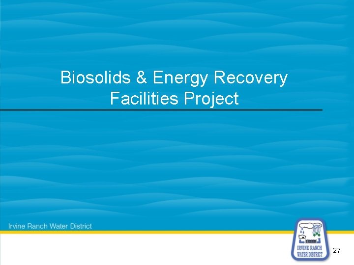 Biosolids & Energy Recovery Facilities Project 27 