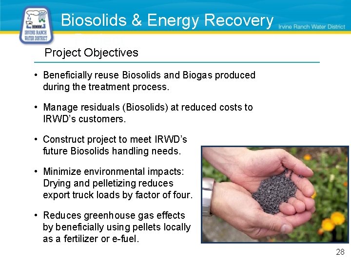 Biosolids & Energy Recovery Project Objectives • Beneficially reuse Biosolids and Biogas produced during