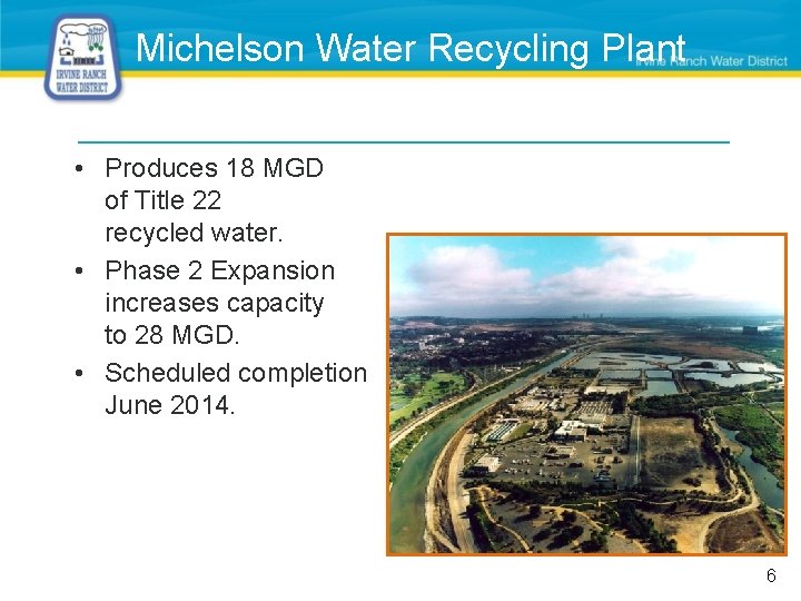 Michelson Water Recycling Plant • Produces 18 MGD of Title 22 recycled water. •