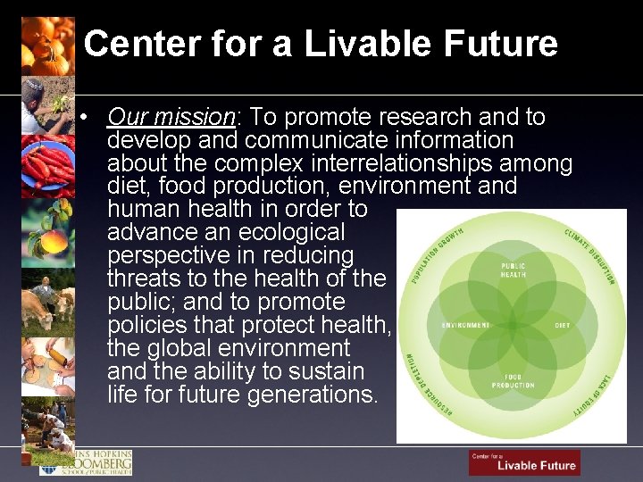 Center for a Livable Future • Our mission: To promote research and to develop