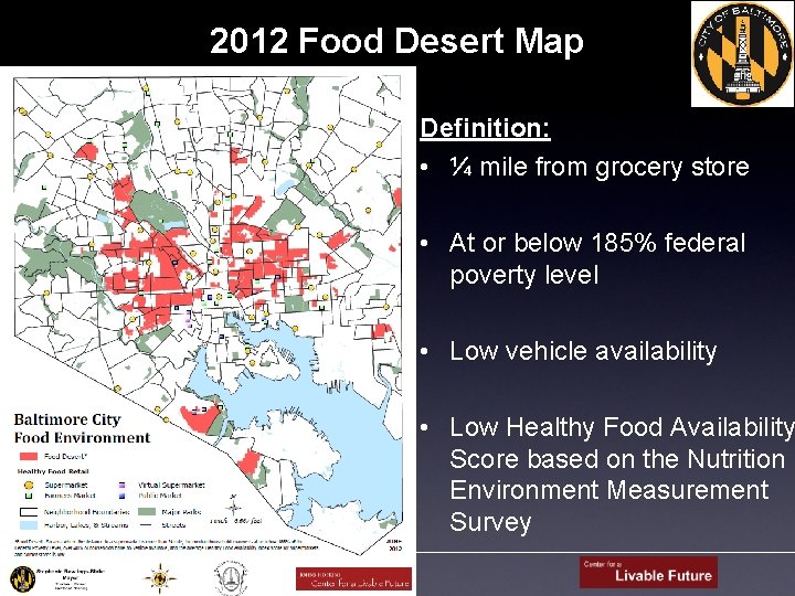 2012 Food Desert Map Definition: • ¼ mile from grocery store • At or