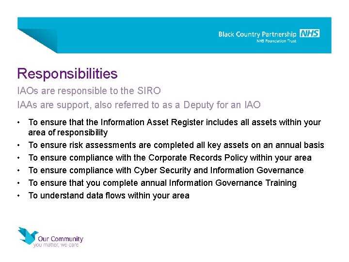 Responsibilities IAOs are responsible to the SIRO IAAs are support, also referred to as