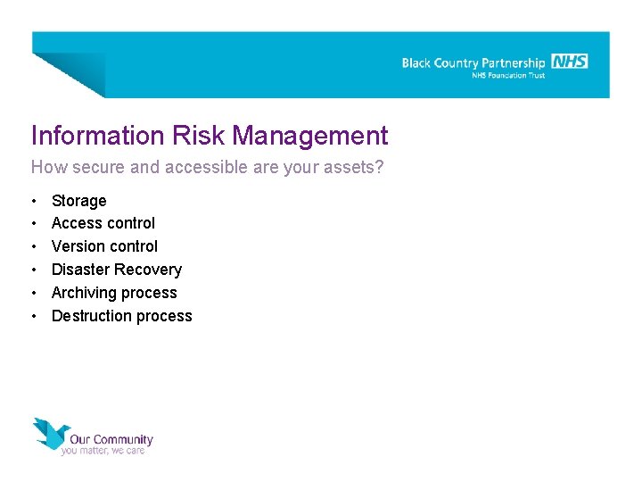Information Risk Management How secure and accessible are your assets? • • • Storage