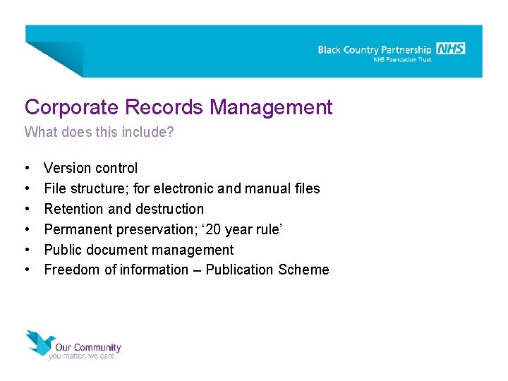 Corporate Records Management What does this include? • • • Version control File structure;