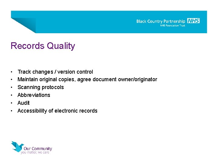 Records Quality • • • Track changes / version control Maintain original copies, agree