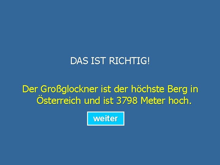 DAS IST RICHTIG! Der Großglockner ist der höchste Berg in Österreich und ist 3798