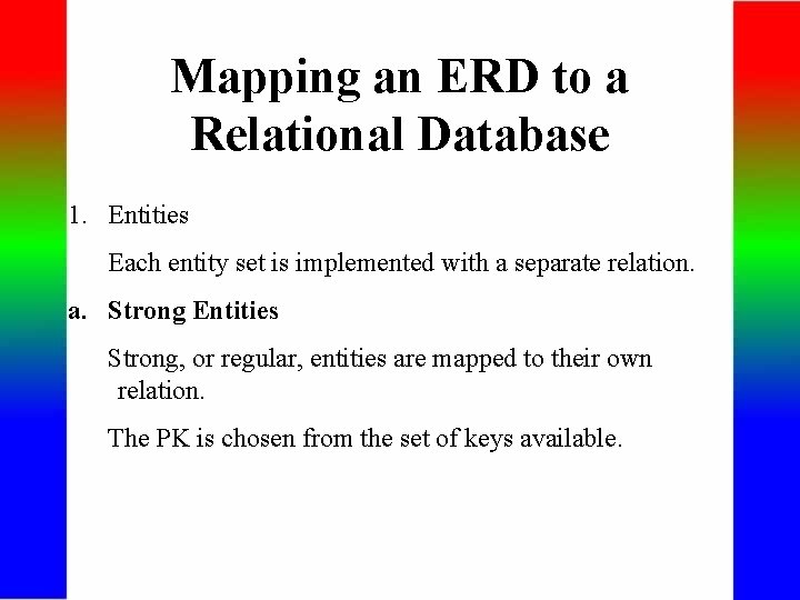 Mapping an ERD to a Relational Database 1. Entities Each entity set is implemented
