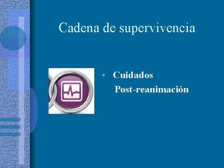 Cadena de supervivencia • Cuidados Post-reanimación 