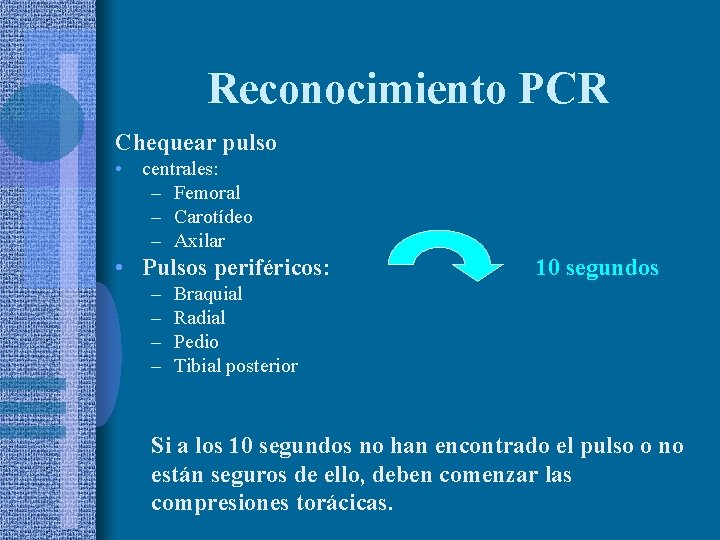 Reconocimiento PCR Chequear pulso • centrales: – Femoral – Carotídeo – Axilar • Pulsos