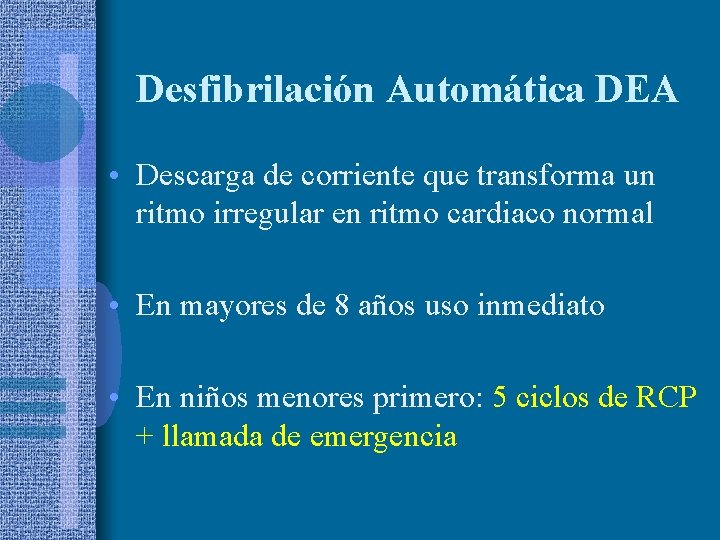 Desfibrilación Automática DEA • Descarga de corriente que transforma un ritmo irregular en ritmo