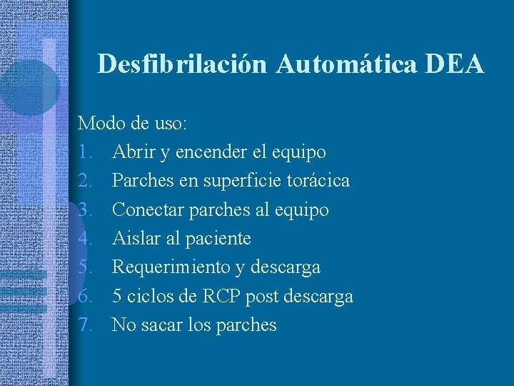 Desfibrilación Automática DEA Modo de uso: 1. Abrir y encender el equipo 2. Parches