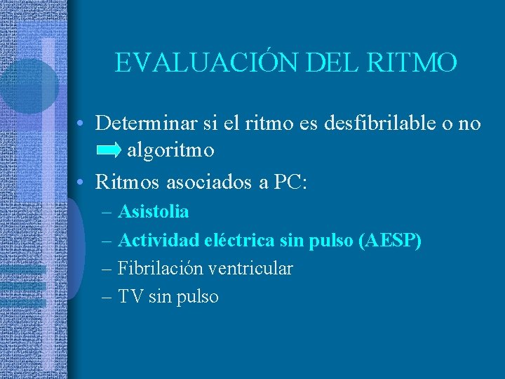 EVALUACIÓN DEL RITMO • Determinar si el ritmo es desfibrilable o no algoritmo •