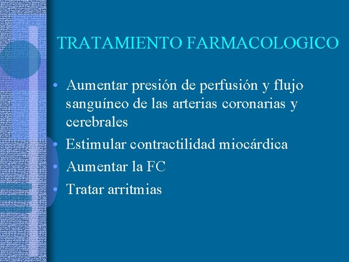 TRATAMIENTO FARMACOLOGICO • Aumentar presión de perfusión y flujo sanguíneo de las arterias coronarias