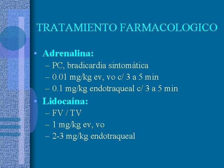 TRATAMIENTO FARMACOLOGICO • Adrenalina: – PC, bradicardia sintomática – 0. 01 mg/kg ev, vo