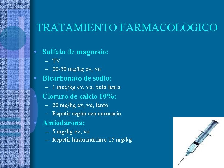 TRATAMIENTO FARMACOLOGICO • Sulfato de magnesio: – TV – 20 -50 mg/kg ev, vo