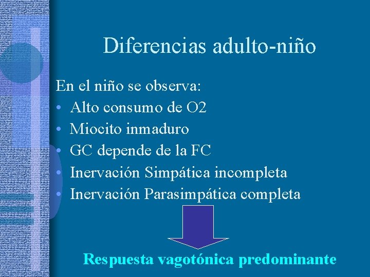 Diferencias adulto-niño En el niño se observa: • Alto consumo de O 2 •