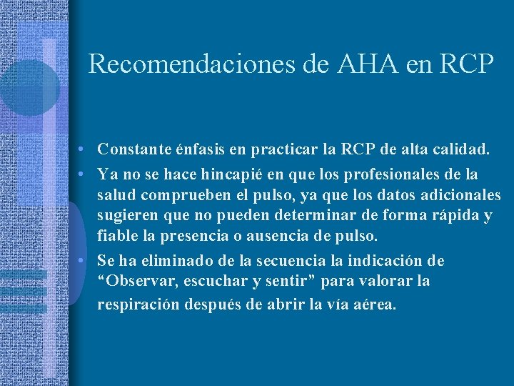 Recomendaciones de AHA en RCP • Constante énfasis en practicar la RCP de alta