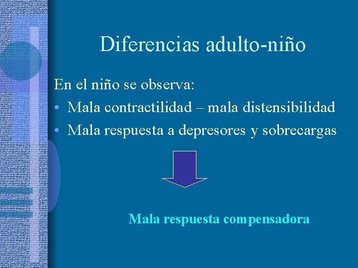 Diferencias adulto-niño En el niño se observa: • Mala contractilidad – mala distensibilidad •