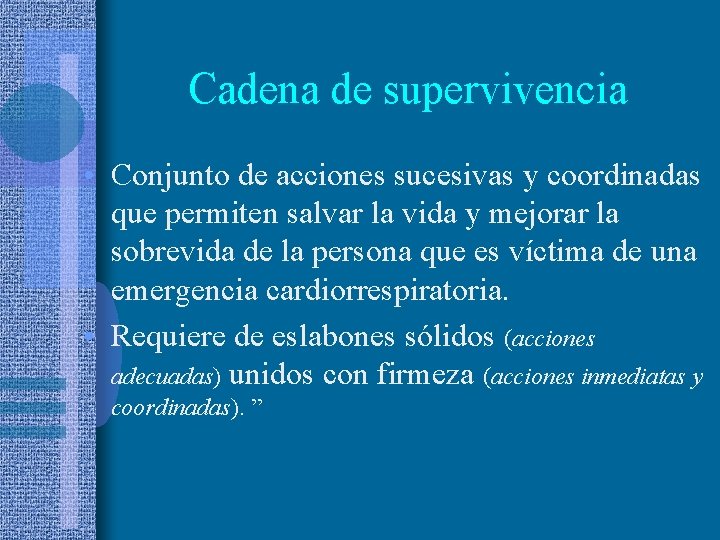 Cadena de supervivencia • Conjunto de acciones sucesivas y coordinadas que permiten salvar la