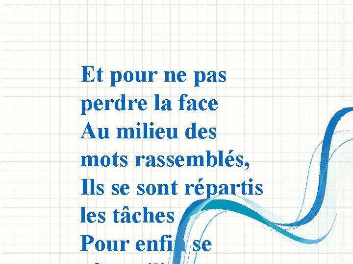 Et pour ne pas perdre la face Au milieu des mots rassemblés, Ils se