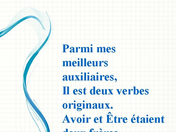 Parmi mes meilleurs auxiliaires, Il est deux verbes originaux. Avoir et Être étaient 