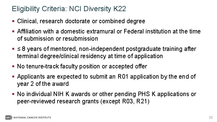 Eligibility Criteria: NCI Diversity K 22 § Clinical, research doctorate or combined degree §