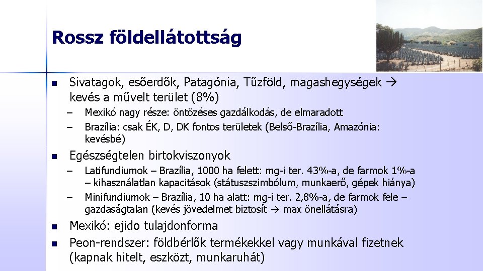 Rossz földellátottság n Sivatagok, esőerdők, Patagónia, Tűzföld, magashegységek kevés a művelt terület (8%) –