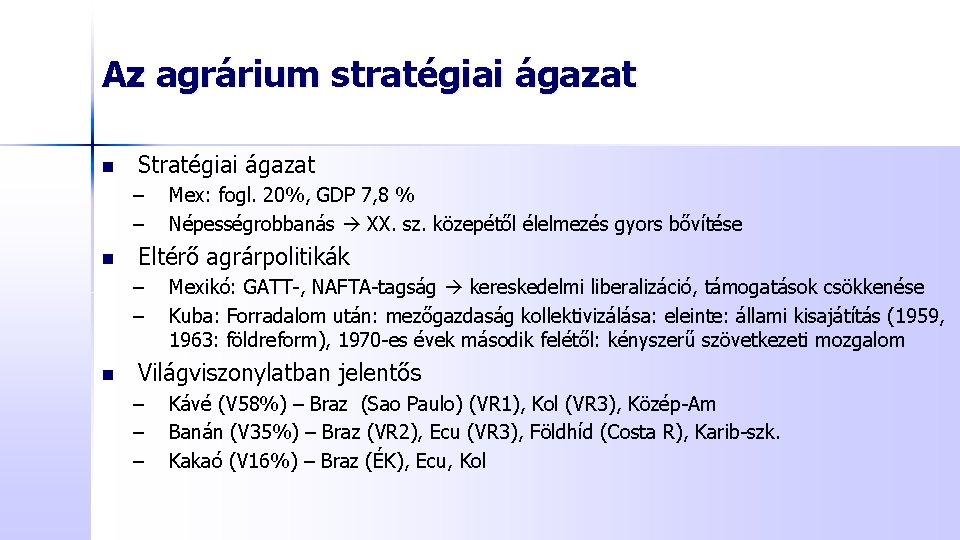 Az agrárium stratégiai ágazat n Stratégiai ágazat – – n Eltérő agrárpolitikák – –