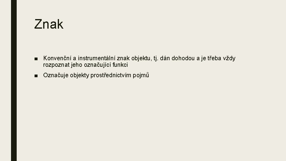 Znak ■ Konvenční a instrumentální znak objektu, tj. dán dohodou a je třeba vždy