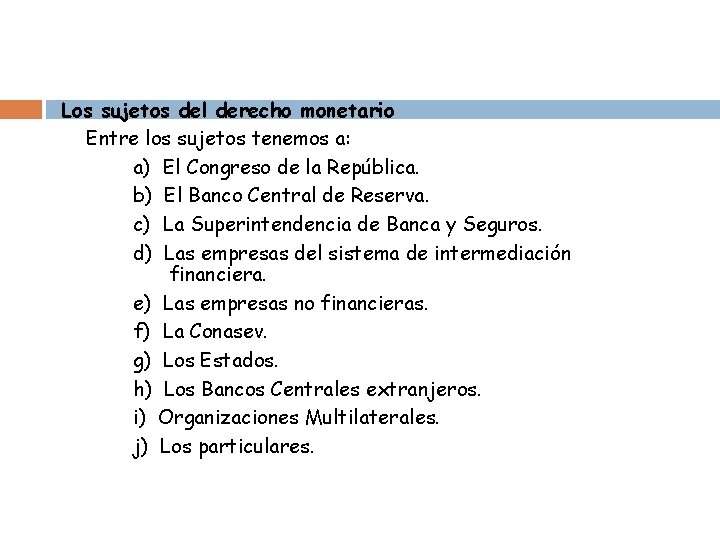 Los sujetos del derecho monetario Entre los sujetos tenemos a: a) El Congreso de