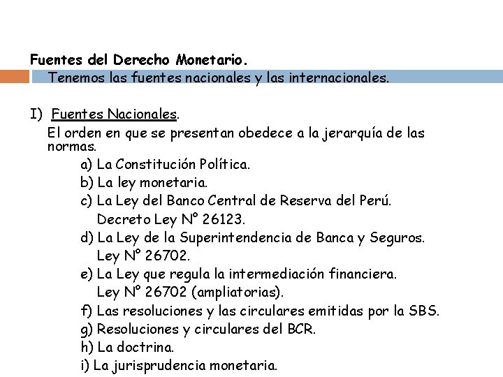 Fuentes del Derecho Monetario. Tenemos las fuentes nacionales y las internacionales. I) Fuentes Nacionales.