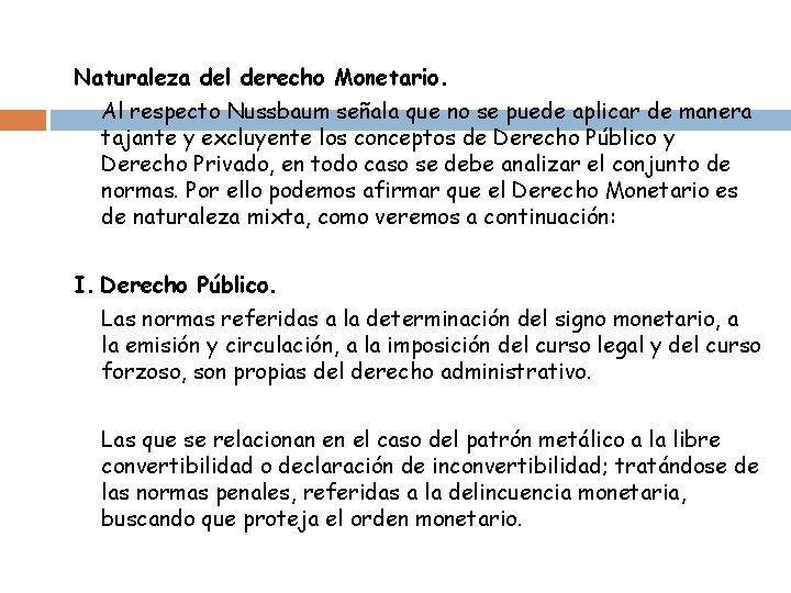 Naturaleza del derecho Monetario. Al respecto Nussbaum señala que no se puede aplicar de