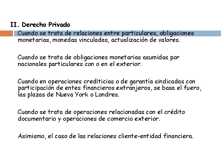 II. Derecho Privado Cuando se trata de relaciones entre particulares, obligaciones monetarias, monedas vinculadas,