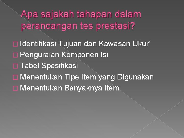 Apa sajakah tahapan dalam perancangan tes prestasi? � Identifikasi Tujuan dan Kawasan Ukur’ � Apa sajakah tahapan dalam perancangan tes prestasi? � Identifikasi Tujuan dan Kawasan Ukur’ �