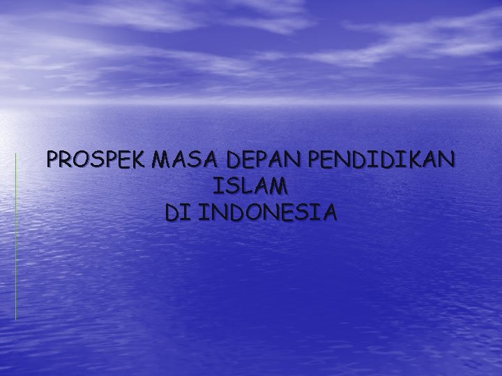 PROSPEK MASA DEPAN PENDIDIKAN ISLAM DI INDONESIA 