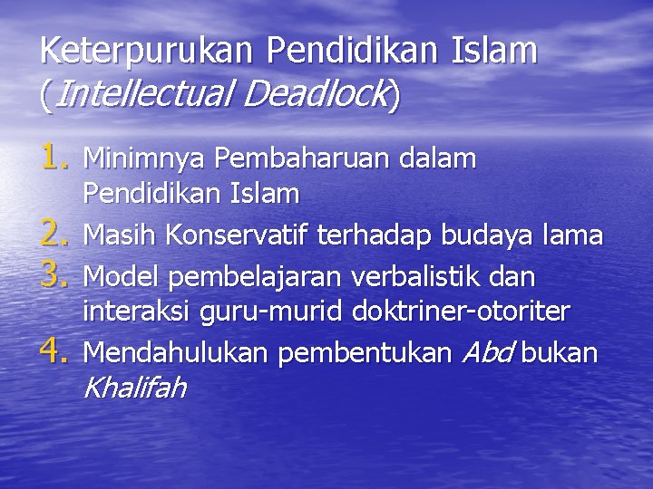 Keterpurukan Pendidikan Islam (Intellectual Deadlock) 1. Minimnya Pembaharuan dalam 2. 3. 4. Pendidikan Islam